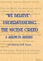 "WE BELIEVE": Understanding the Nicene Creed 