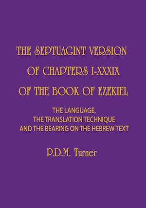 THE SEPTUAGINT VERSION OF CHAPTERS I-XXXIX OF THE BOOK OF EZEKIEL