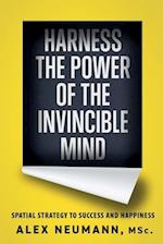 Harness the Power of the Invincible Mind: Spatial Strategy to Success and Happiness 