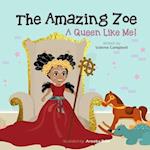 Amazing Zoe: A Queen Like Me!