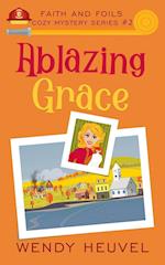 Ablazing Grace (Faith and Foils Cozy Mystery Series) Book #2: Faith and Foils Cozy Mystery Series #2 