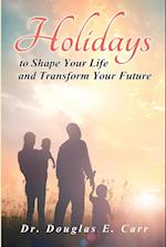 Holidays to Shape Your Life and Transform Your Future 