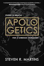 Apologetics: Studies in Biblical Apologetics for a Christian Worldview 