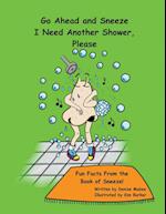 Go Ahead and Sneeze. I Need Another Shower, Please!: The Book of Sneeze 