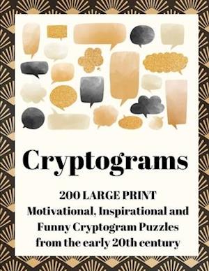 Cryptograms: 200 Large Print Motivational, Inspirational and Funny Cryptogram Puzzles from the early 20th century