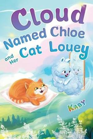 Cloud-Named-Chloe and Her Cat Louey: Science Fiction for Curious Kids