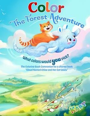 Color the Forest Adventure : The Coloring Book Companion for a chapter book "Cloud Named Chloe and Her Cat Louey"