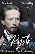 Pyotr: The Life and Music of Pyotr Ilyich Tchaikovsky 