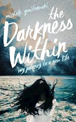 The Darkness Within: My Journey to a New Life 