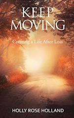 Keep Moving, Creating a Life After Loss