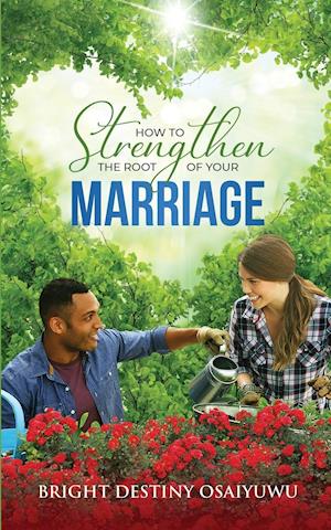 How To Strengthen The Root Of Your Marriage