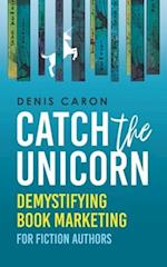 Catch the Unicorn: Demystifying book marketing for fiction authors 