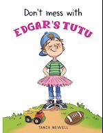 Don't Mess with Edgar's Tutu 