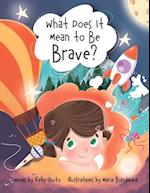 What Does it Mean to be Brave? 