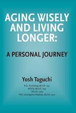 Aging Wisely and Living Longer - A Personal Journey 