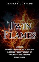 Twin Flames: Angels & Humanity Karma & Relationships (Discover the Mythology of Soul Mates and the Twin Flame Union) 