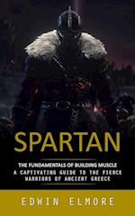 Spartan: The Fundamentals of Building Muscle (A Captivating Guide to the Fierce Warriors of Ancient Greece) 