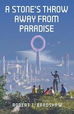 A Stone's Throw Away From Paradise: A Collection of Science Fiction Short Stories 