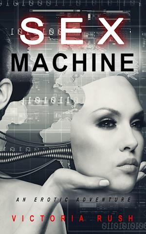 Sex Machine: An Erotic Adventure