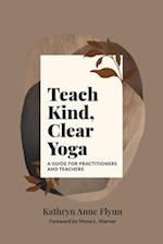 Teach Kind, Clear Yoga