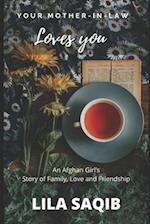 Your Mother-In-Law Loves You: An Afghan Girl's Story of Family, Love and Friendship 