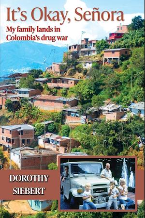 It's Okay Señora: My family lands in Colombia's drug war