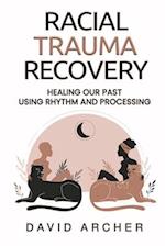 Racial Trauma Recovery: Healing Our Past Using Rhythm and Processing 