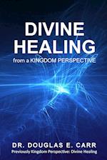 Divine Healing from a Kingdom Perspective 