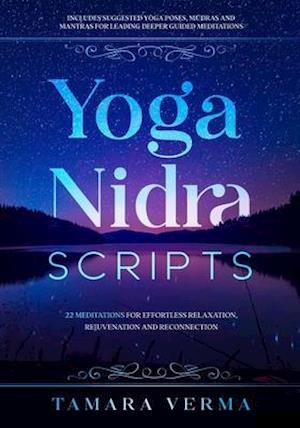 Yoga Nidra Scripts: 22 Meditations for Effortless Relaxation, Rejuvenation and Reconnection