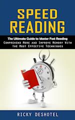 Speed Reading: The Ultimate Guide to Master Fast Reading (Comprehend More and Improve Memory With the Most Effective Techniques) 