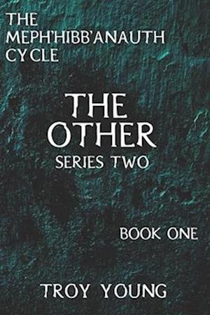 The Meph'hibb'anauth Cycle: The Other, Series Two