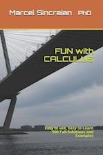 FUN with CALCULUS: Easy to use, Easy to Learn 500 Full Solutions and Examples 