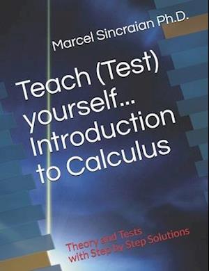 Teach (Test) yourself...Introduction to Calculus: Theory and Tests with Step by Step Solutions