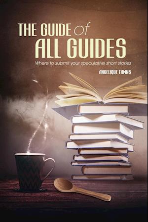 The Guide of all Guides : Where to sell your speculative short stories