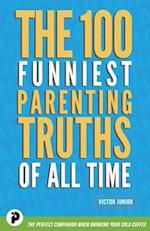 The 100 Funniest Parenting Truths of All Time