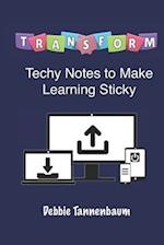 TRANSFORM: Techy Notes to Make Learning Sticky 