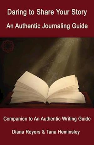 Daring to Share Your Story: An Authentic Journaling Guide