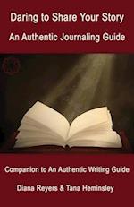 Daring to Share Your Story: An Authentic Journaling Guide 