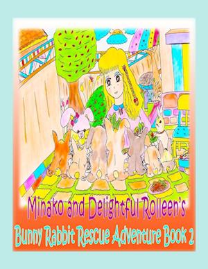 Minako and Delightful Rolleen's Bunny Rabbit Rescue Adventure Book 2