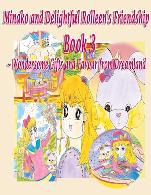 Minako and Delightful Rolleen's Family and Friendship Book 3 of Wondersome Gifts and Favour from Dreamland