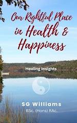 Our Rightful Place in Health & Happiness: Healing Insights 