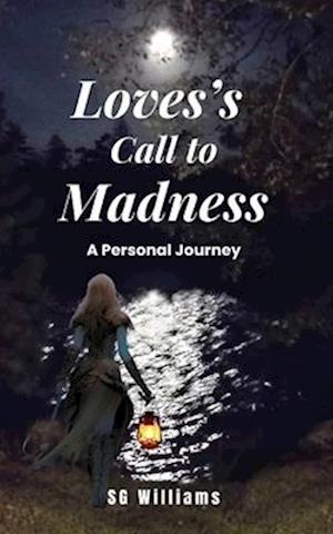 Love's Call To Madness: A Personal Journey