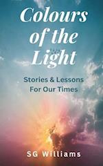 Colours of The Light: Stories and Lessons for our Times 