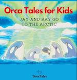 Orca Tales for Kids  JAY AND KAY GO TO THE ARCTIC