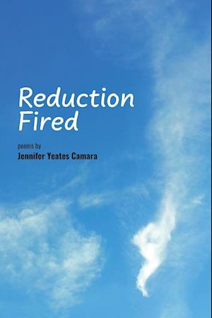 Reduction Fired: Concise, quiet, and intense poems voiced over vibrant scenes of nature - reflections to ripple through the mind