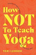 How Not To Teach Yoga