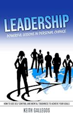 Leadership: Powerful Lessons in Personal Change (How to Use Self Control and Mental Toughness to Achieve Your Goals) 