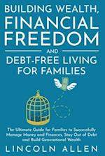 Building Wealth, Financial Freedom and Debt-Free Living for Families