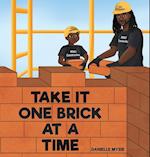 TAKE IT ONE BRICK AT A TIME 