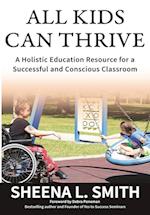 All Kids Can Thrive: A Holistic Education Resource for a Successful and Conscious Classroom 